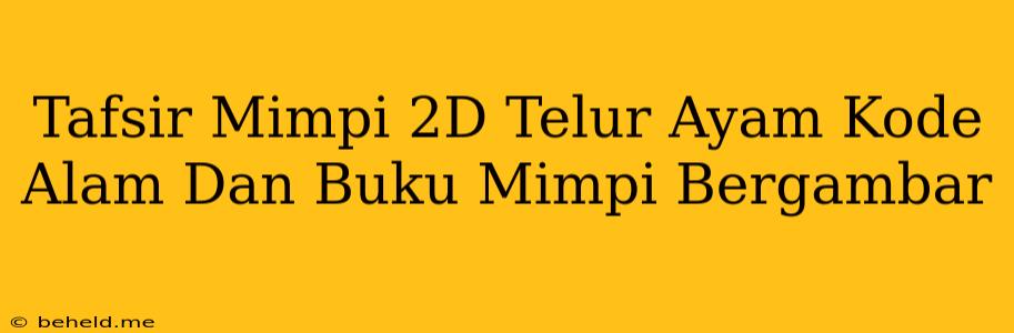 Tafsir Mimpi 2D Telur Ayam Kode Alam Dan Buku Mimpi Bergambar