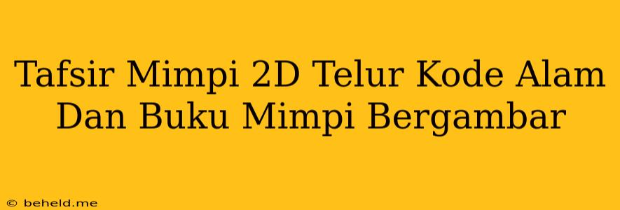 Tafsir Mimpi 2D Telur Kode Alam Dan Buku Mimpi Bergambar