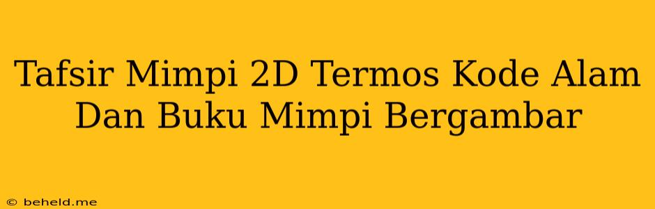 Tafsir Mimpi 2D Termos Kode Alam Dan Buku Mimpi Bergambar