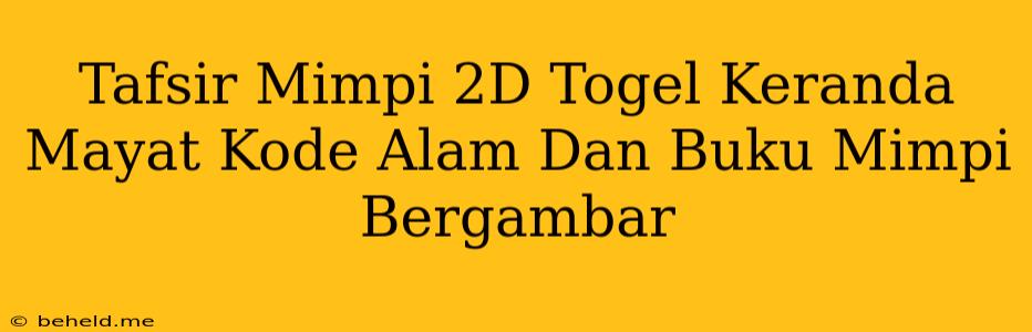 Tafsir Mimpi 2D Togel Keranda Mayat Kode Alam Dan Buku Mimpi Bergambar