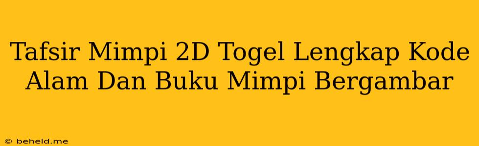 Tafsir Mimpi 2D Togel Lengkap Kode Alam Dan Buku Mimpi Bergambar