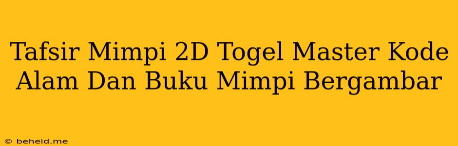 Tafsir Mimpi 2D Togel Master Kode Alam Dan Buku Mimpi Bergambar