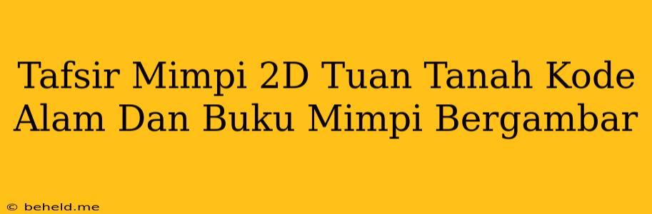 Tafsir Mimpi 2D Tuan Tanah Kode Alam Dan Buku Mimpi Bergambar