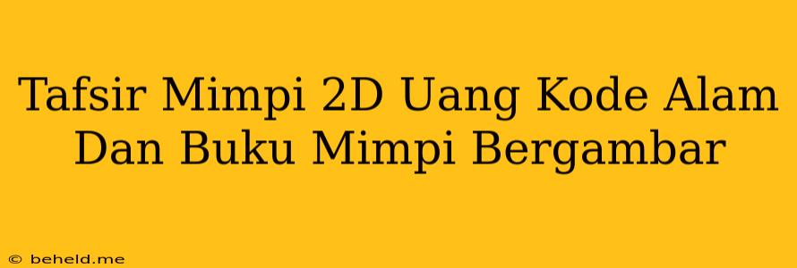 Tafsir Mimpi 2D Uang Kode Alam Dan Buku Mimpi Bergambar