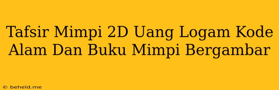 Tafsir Mimpi 2D Uang Logam Kode Alam Dan Buku Mimpi Bergambar