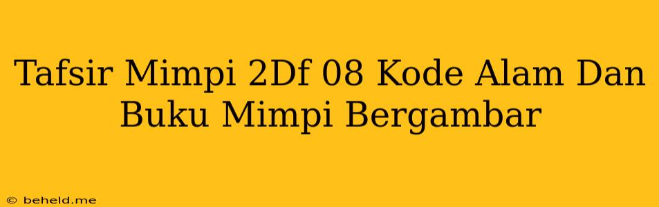 Tafsir Mimpi 2Df 08 Kode Alam Dan Buku Mimpi Bergambar