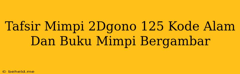 Tafsir Mimpi 2Dgono 125 Kode Alam Dan Buku Mimpi Bergambar