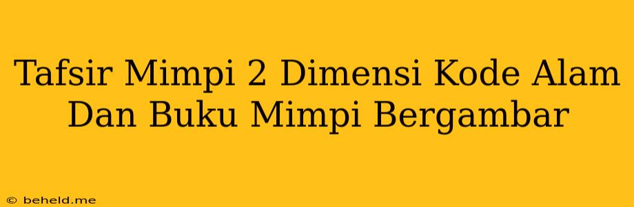 Tafsir Mimpi 2 Dimensi Kode Alam Dan Buku Mimpi Bergambar