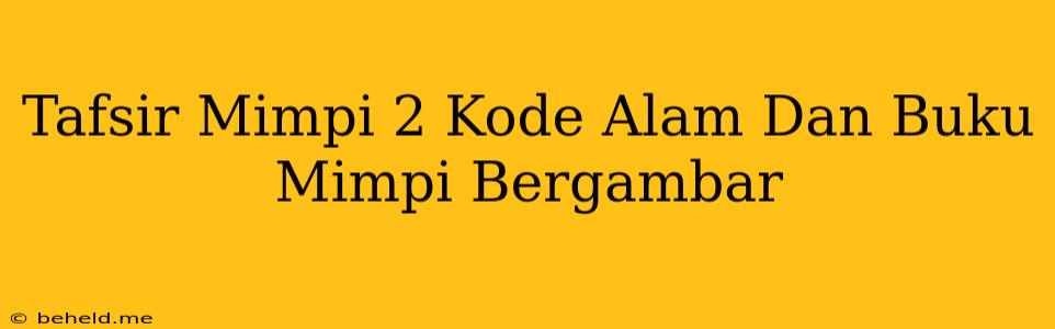 Tafsir Mimpi 2 Kode Alam Dan Buku Mimpi Bergambar