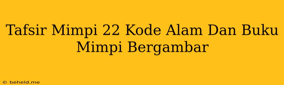 Tafsir Mimpi 22 Kode Alam Dan Buku Mimpi Bergambar