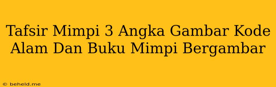 Tafsir Mimpi 3 Angka Gambar Kode Alam Dan Buku Mimpi Bergambar