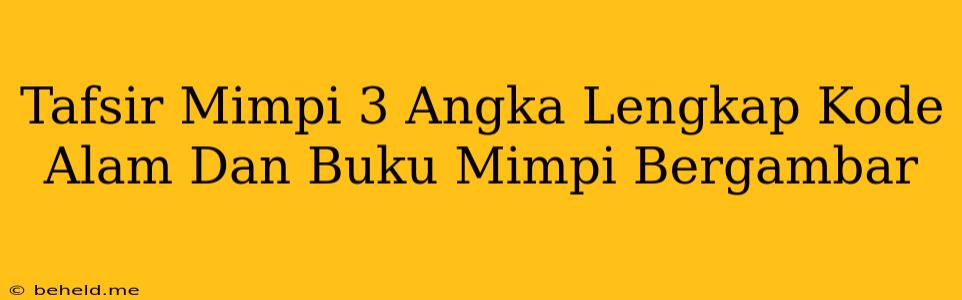 Tafsir Mimpi 3 Angka Lengkap Kode Alam Dan Buku Mimpi Bergambar