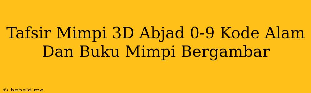 Tafsir Mimpi 3D Abjad 0-9 Kode Alam Dan Buku Mimpi Bergambar