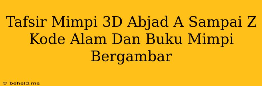 Tafsir Mimpi 3D Abjad A Sampai Z Kode Alam Dan Buku Mimpi Bergambar