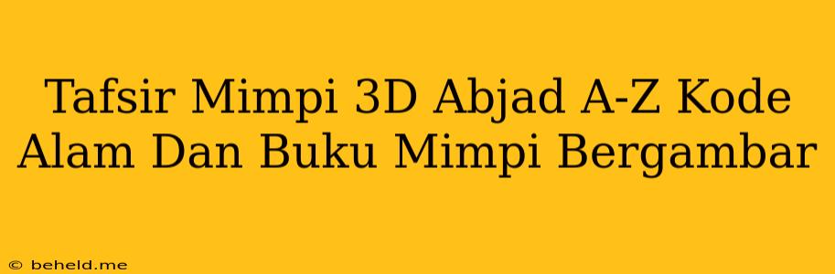 Tafsir Mimpi 3D Abjad A-Z Kode Alam Dan Buku Mimpi Bergambar