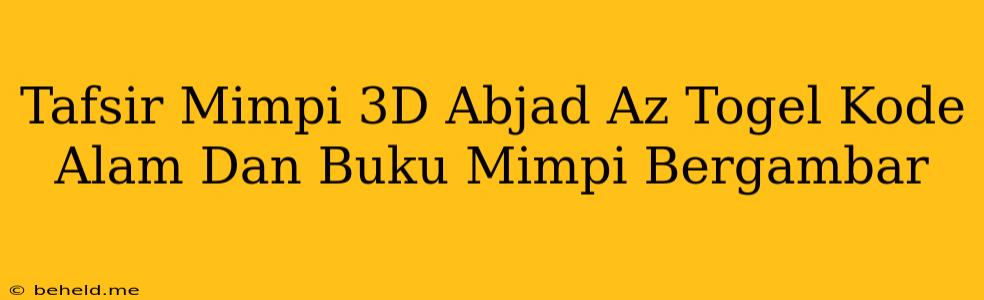 Tafsir Mimpi 3D Abjad Az Togel Kode Alam Dan Buku Mimpi Bergambar