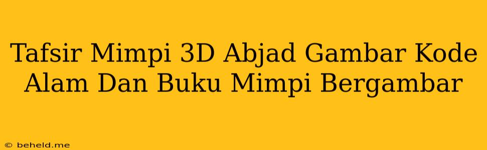 Tafsir Mimpi 3D Abjad Gambar Kode Alam Dan Buku Mimpi Bergambar