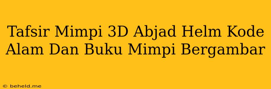 Tafsir Mimpi 3D Abjad Helm Kode Alam Dan Buku Mimpi Bergambar