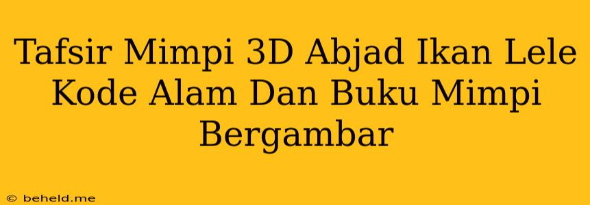 Tafsir Mimpi 3D Abjad Ikan Lele Kode Alam Dan Buku Mimpi Bergambar