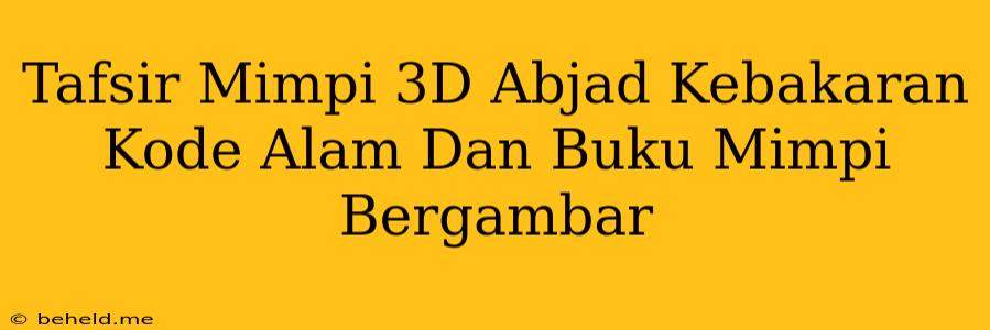 Tafsir Mimpi 3D Abjad Kebakaran Kode Alam Dan Buku Mimpi Bergambar