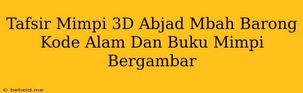 Tafsir Mimpi 3D Abjad Mbah Barong Kode Alam Dan Buku Mimpi Bergambar