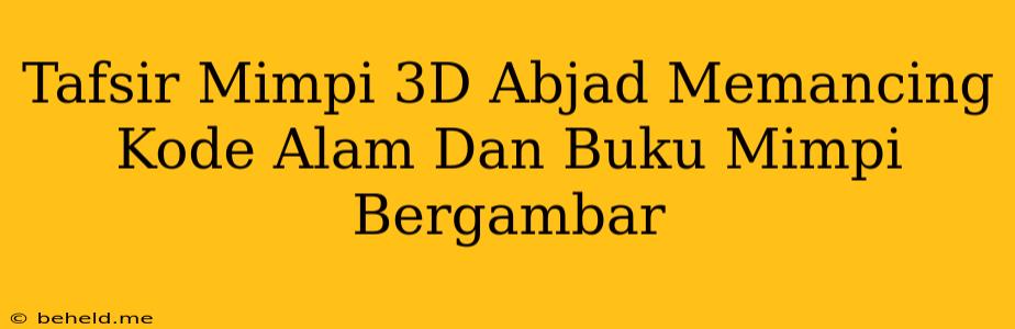 Tafsir Mimpi 3D Abjad Memancing Kode Alam Dan Buku Mimpi Bergambar