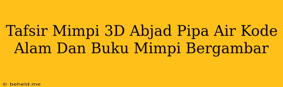 Tafsir Mimpi 3D Abjad Pipa Air Kode Alam Dan Buku Mimpi Bergambar