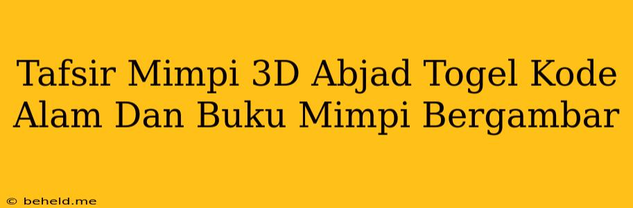 Tafsir Mimpi 3D Abjad Togel Kode Alam Dan Buku Mimpi Bergambar