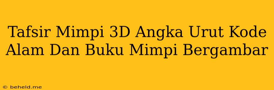 Tafsir Mimpi 3D Angka Urut Kode Alam Dan Buku Mimpi Bergambar