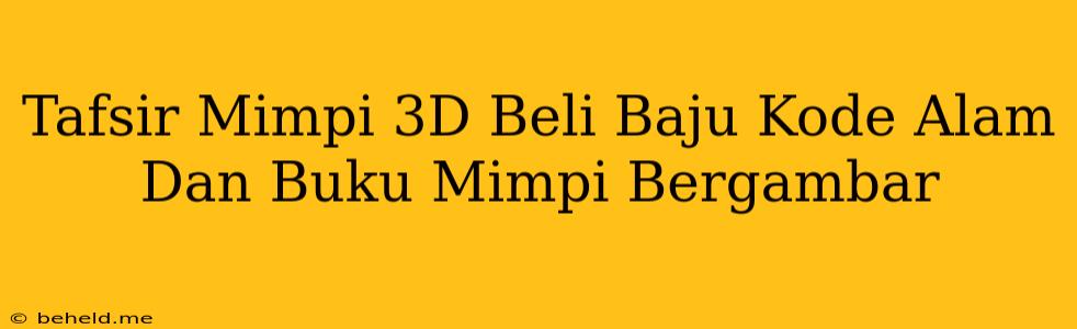 Tafsir Mimpi 3D Beli Baju Kode Alam Dan Buku Mimpi Bergambar