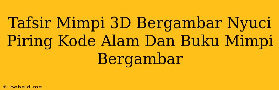 Tafsir Mimpi 3D Bergambar Nyuci Piring Kode Alam Dan Buku Mimpi Bergambar