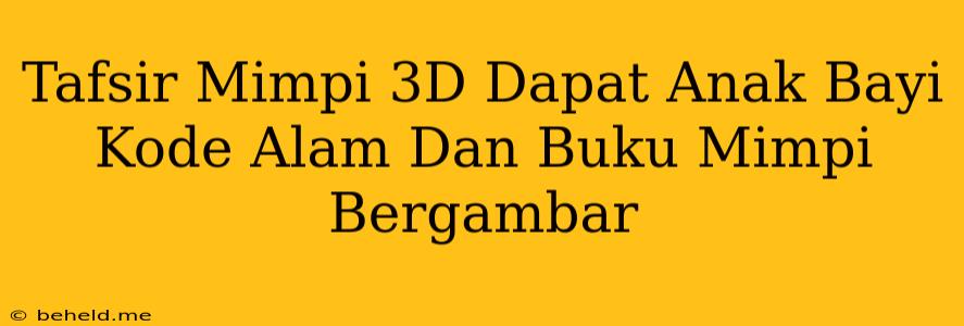 Tafsir Mimpi 3D Dapat Anak Bayi Kode Alam Dan Buku Mimpi Bergambar