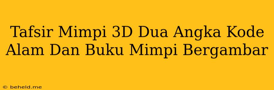 Tafsir Mimpi 3D Dua Angka Kode Alam Dan Buku Mimpi Bergambar