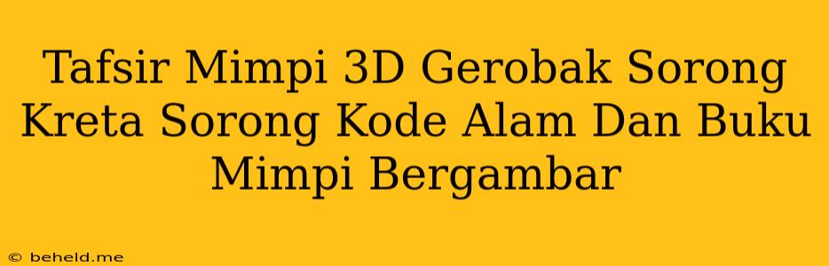 Tafsir Mimpi 3D Gerobak Sorong Kreta Sorong Kode Alam Dan Buku Mimpi Bergambar