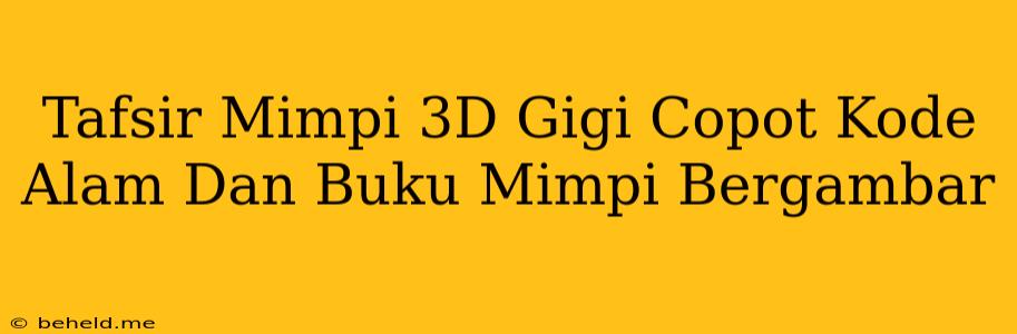 Tafsir Mimpi 3D Gigi Copot Kode Alam Dan Buku Mimpi Bergambar