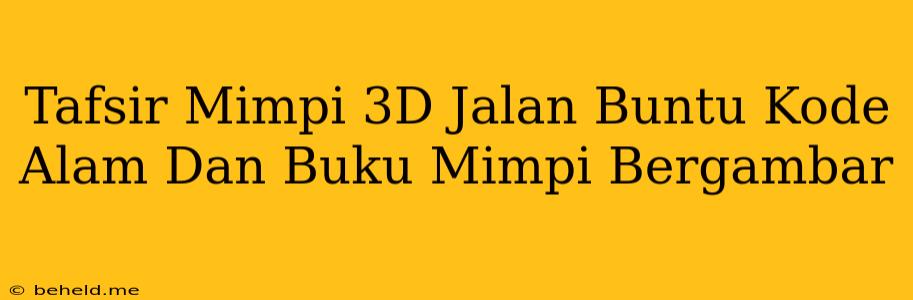 Tafsir Mimpi 3D Jalan Buntu Kode Alam Dan Buku Mimpi Bergambar