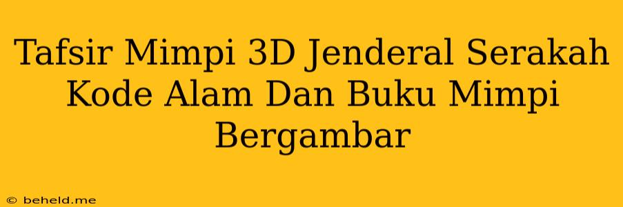 Tafsir Mimpi 3D Jenderal Serakah Kode Alam Dan Buku Mimpi Bergambar