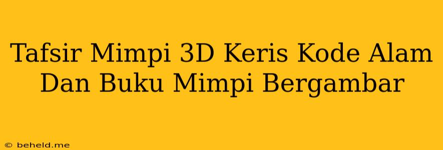 Tafsir Mimpi 3D Keris Kode Alam Dan Buku Mimpi Bergambar