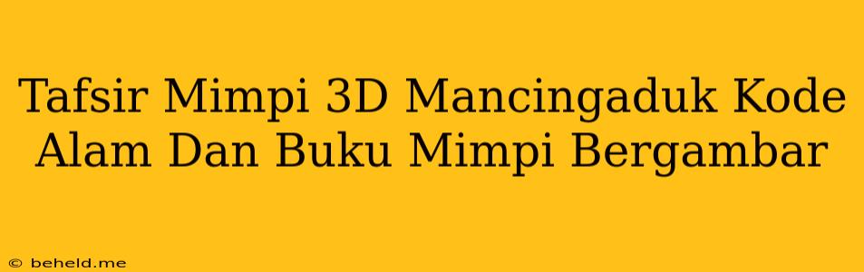 Tafsir Mimpi 3D Mancingaduk Kode Alam Dan Buku Mimpi Bergambar