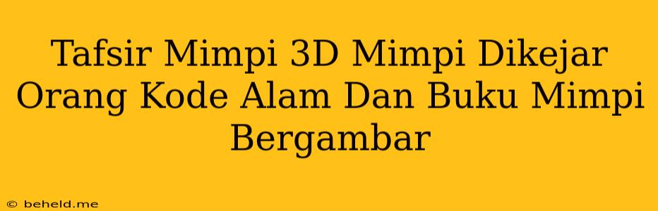 Tafsir Mimpi 3D Mimpi Dikejar Orang Kode Alam Dan Buku Mimpi Bergambar