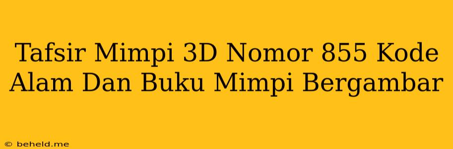 Tafsir Mimpi 3D Nomor 855 Kode Alam Dan Buku Mimpi Bergambar