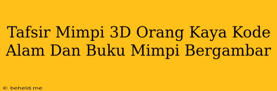 Tafsir Mimpi 3D Orang Kaya Kode Alam Dan Buku Mimpi Bergambar