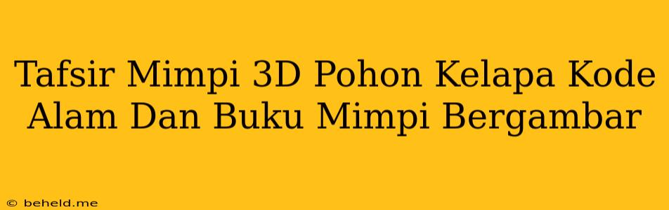 Tafsir Mimpi 3D Pohon Kelapa Kode Alam Dan Buku Mimpi Bergambar