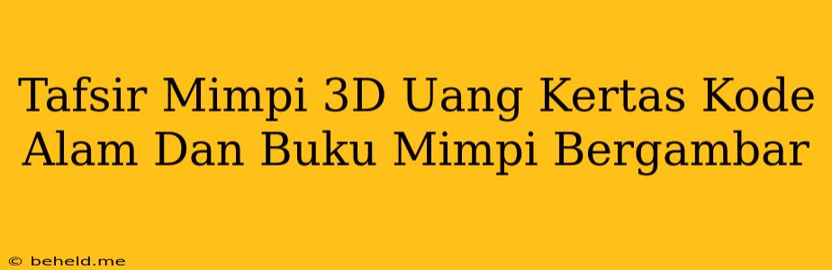 Tafsir Mimpi 3D Uang Kertas Kode Alam Dan Buku Mimpi Bergambar