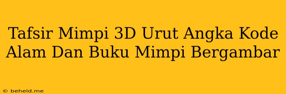 Tafsir Mimpi 3D Urut Angka Kode Alam Dan Buku Mimpi Bergambar