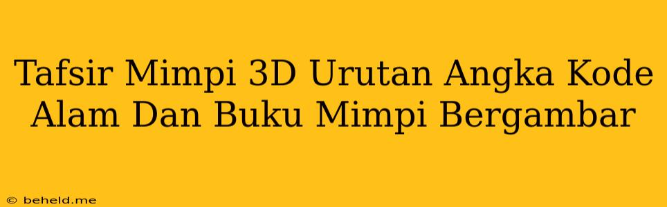 Tafsir Mimpi 3D Urutan Angka Kode Alam Dan Buku Mimpi Bergambar