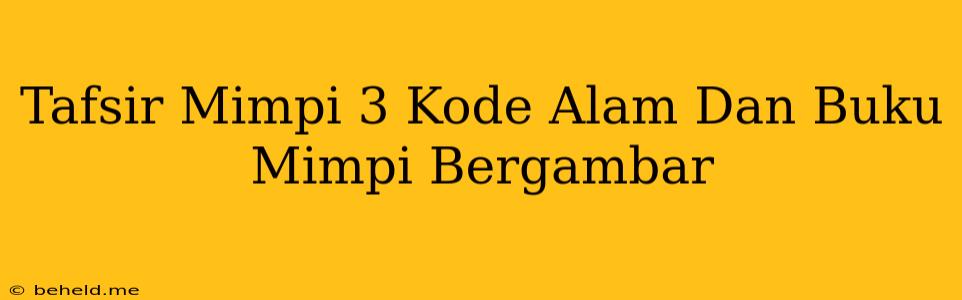 Tafsir Mimpi 3 Kode Alam Dan Buku Mimpi Bergambar