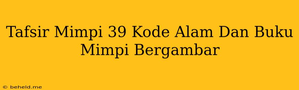 Tafsir Mimpi 39 Kode Alam Dan Buku Mimpi Bergambar