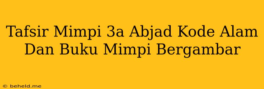 Tafsir Mimpi 3a Abjad Kode Alam Dan Buku Mimpi Bergambar