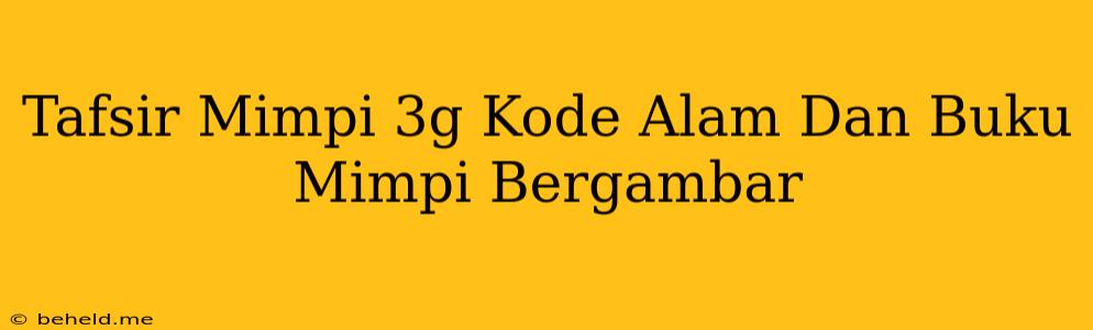 Tafsir Mimpi 3g Kode Alam Dan Buku Mimpi Bergambar